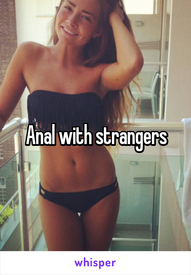 Anal with strangers