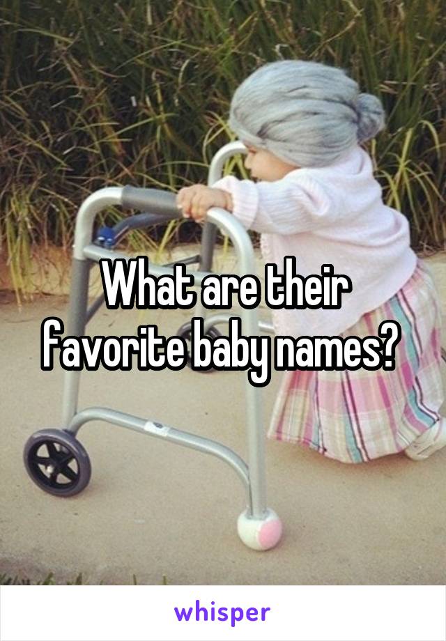 What are their favorite baby names? 