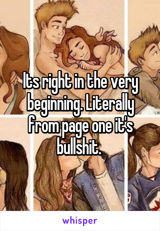 Its right in the very beginning. Literally from page one it's bullshit. 