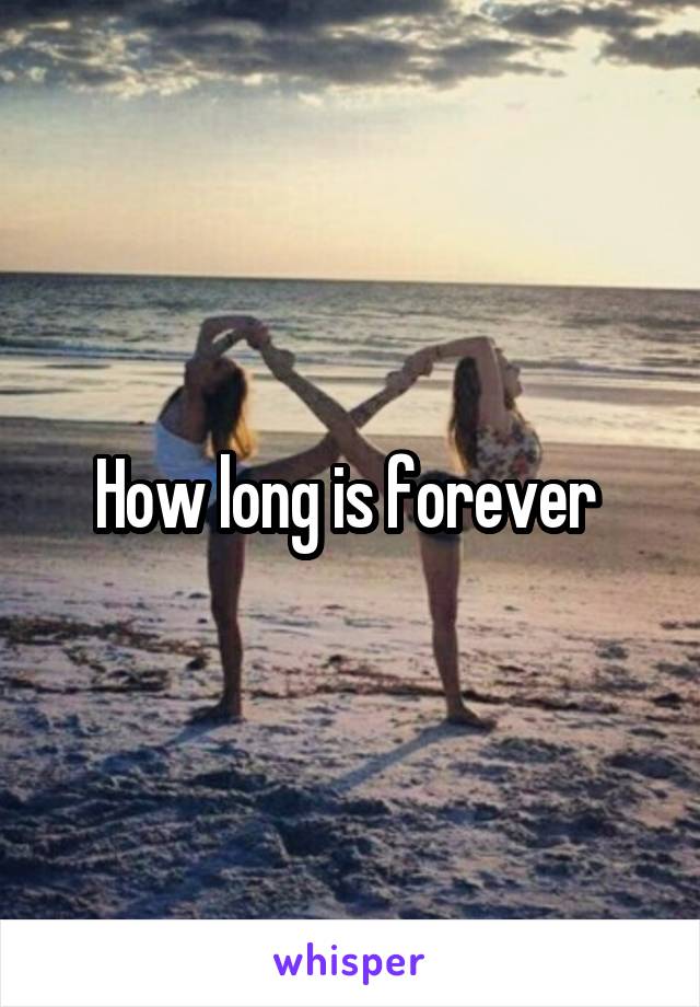 How long is forever 