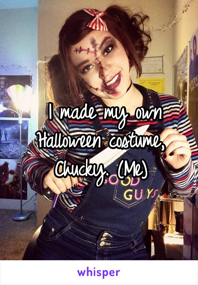  I made my own Halloween costume, Chucky. (Me)