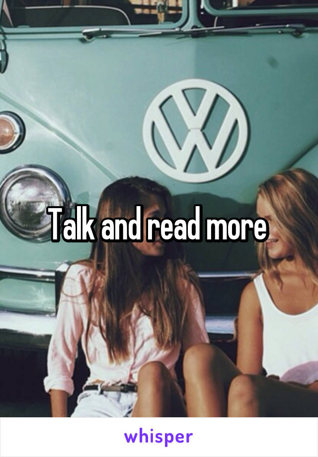Talk and read more 