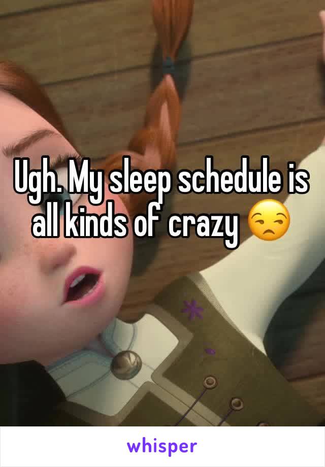Ugh. My sleep schedule is all kinds of crazy 😒