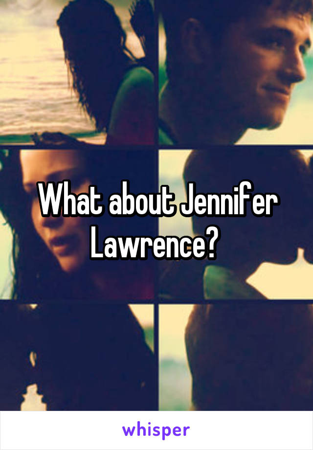 What about Jennifer Lawrence? 