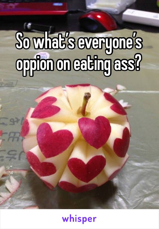So what’s everyone’s oppion on eating ass?