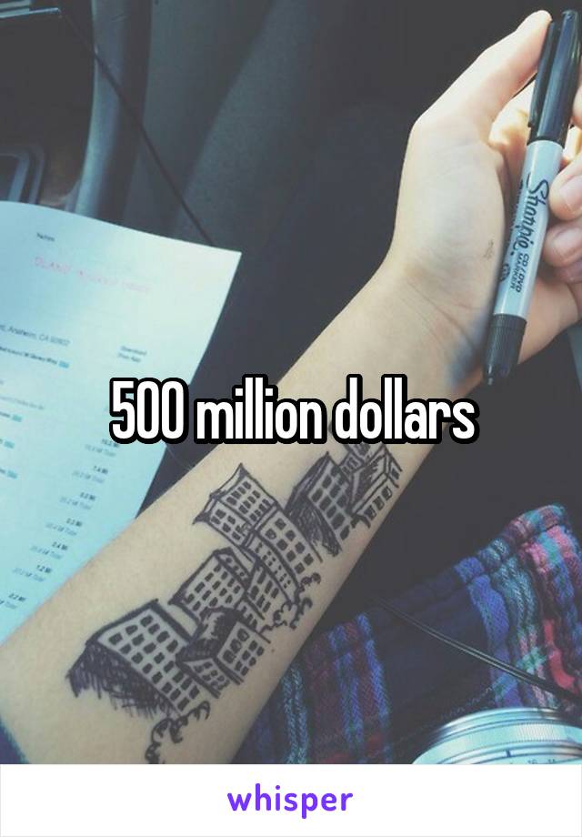 500 million dollars