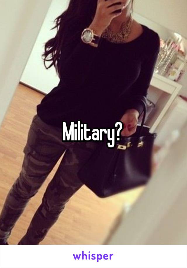 Military? 