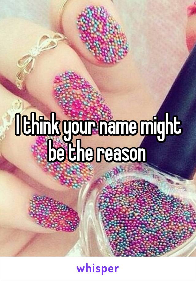 I think your name might be the reason 