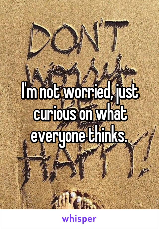 I'm not worried, just curious on what everyone thinks. 