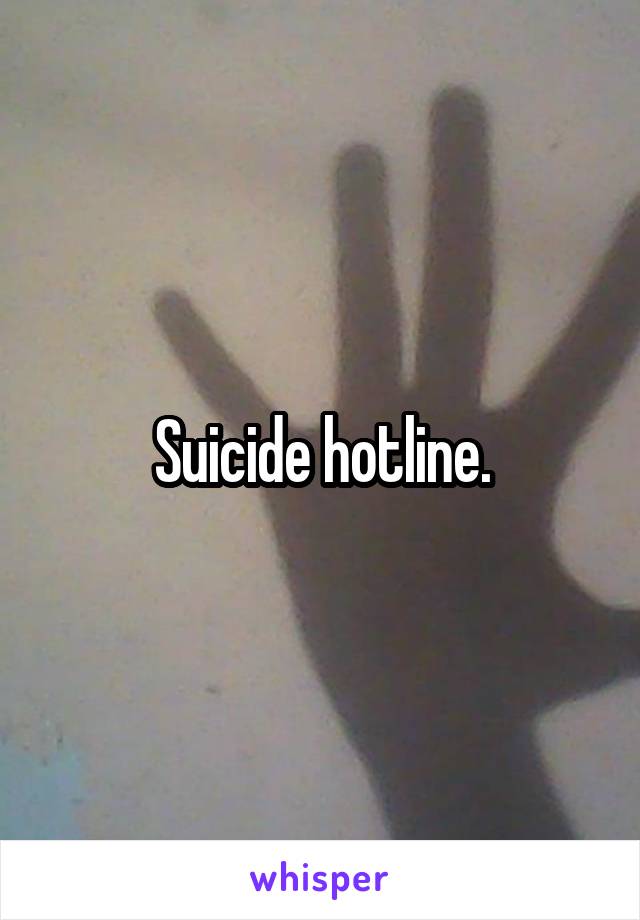 Suicide hotline.
