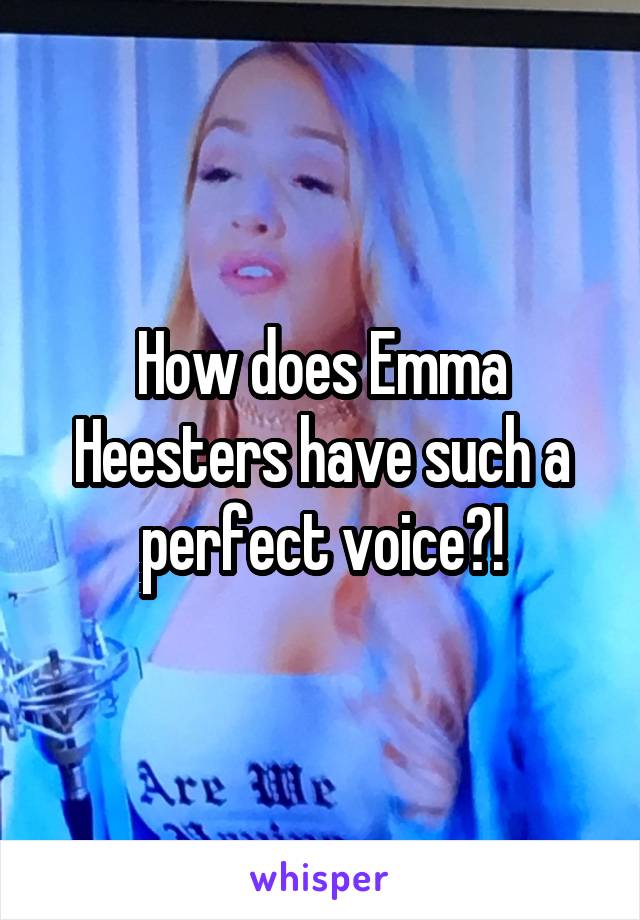How does Emma Heesters have such a perfect voice?!