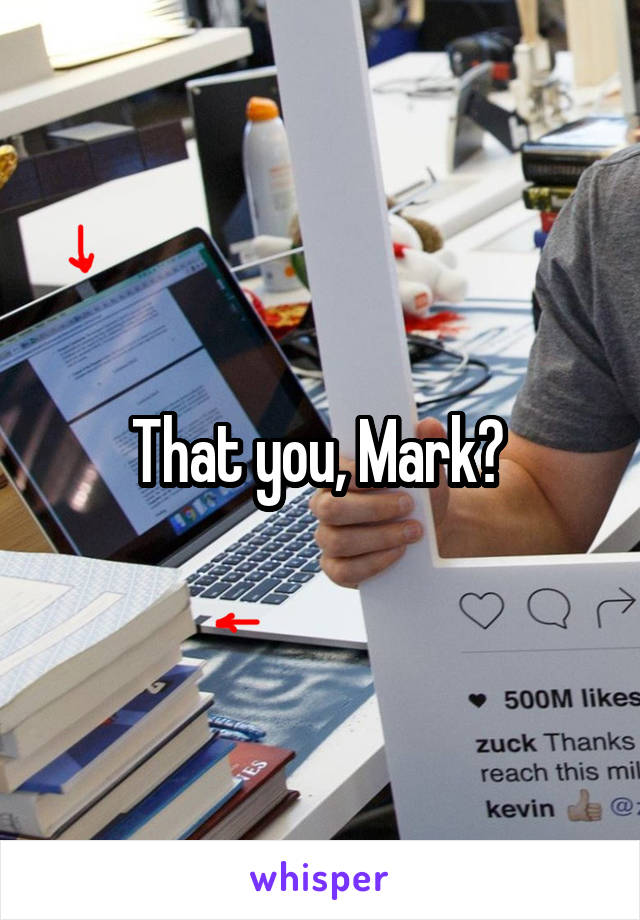 That you, Mark? 