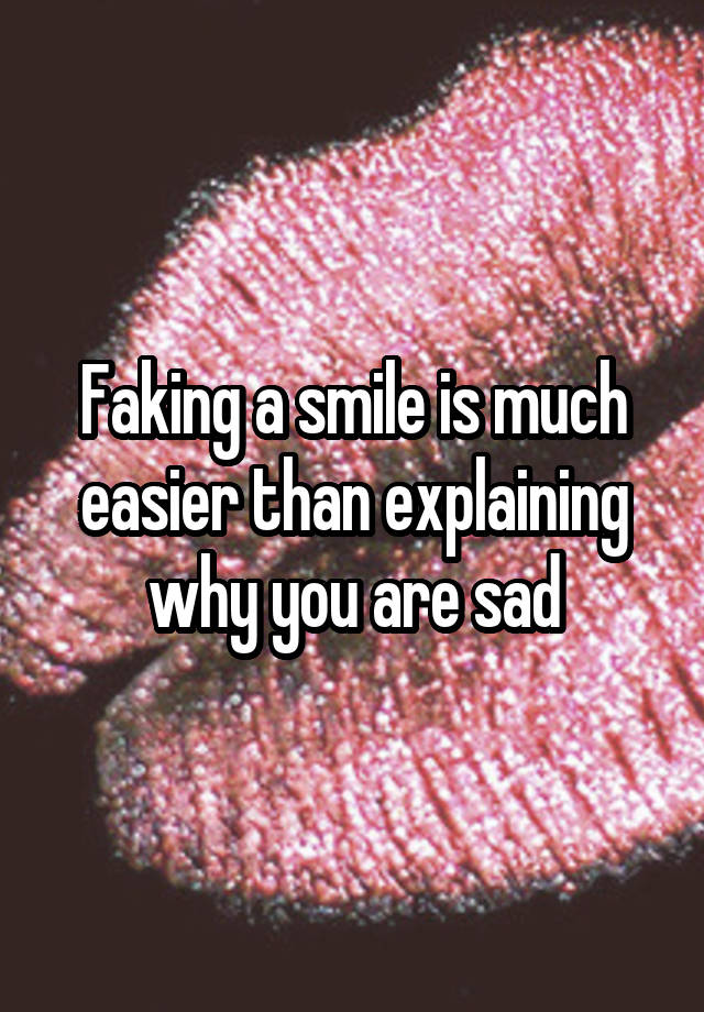 faking-a-smile-is-much-easier-than-explaining-why-you-are-sad