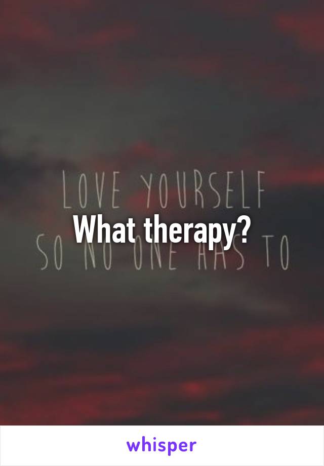 What therapy?