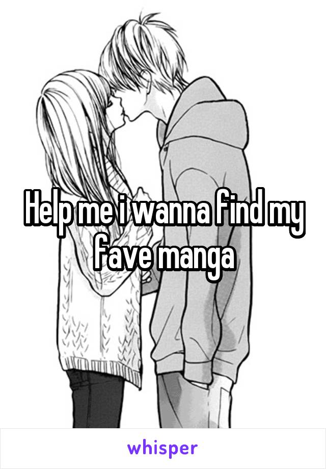 Help me i wanna find my fave manga