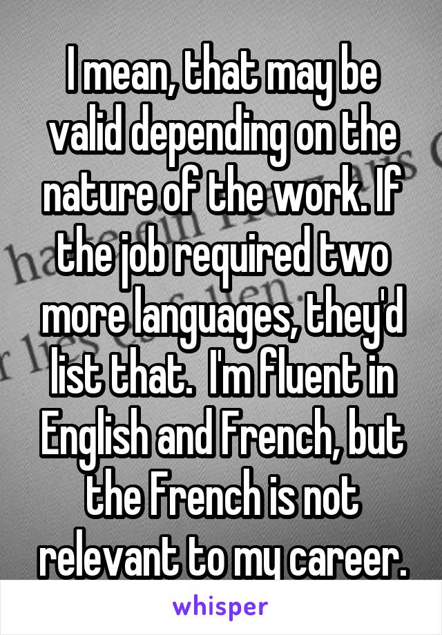 I mean, that may be valid depending on the nature of the work. If the job required two more languages, they'd list that.  I'm fluent in English and French, but the French is not relevant to my career.