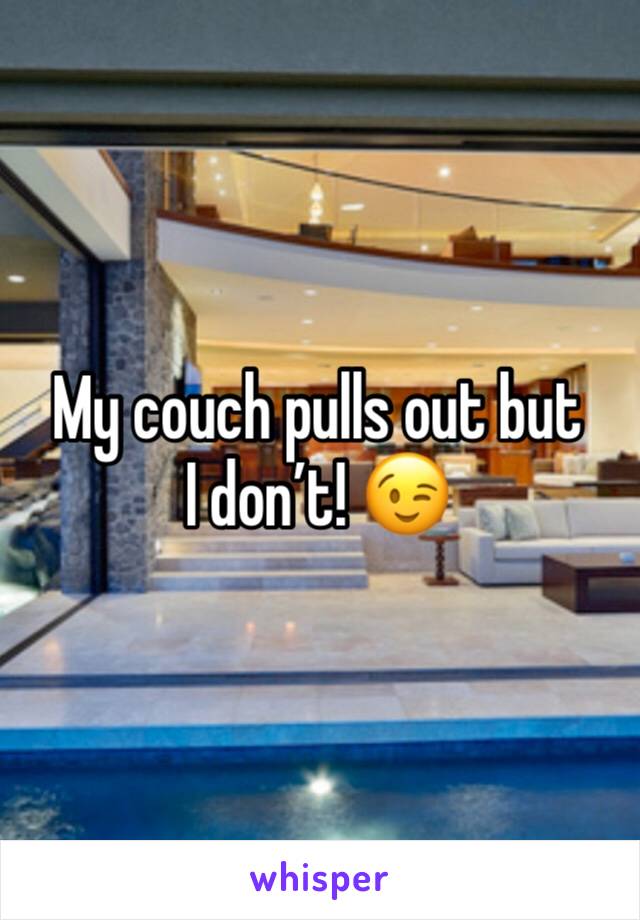My couch pulls out but I donâ€™t! ðŸ˜‰