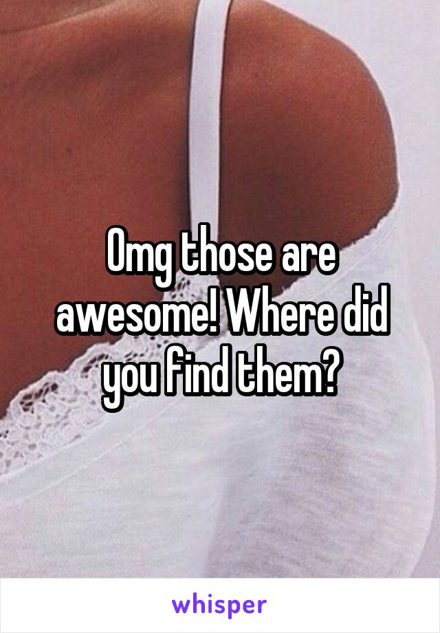 Omg those are awesome! Where did you find them?