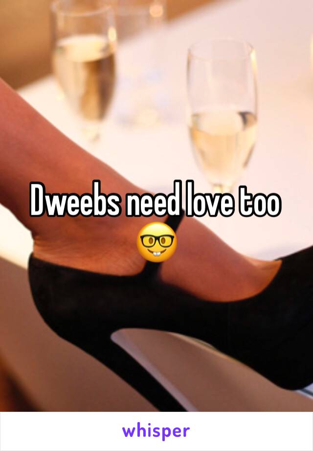 Dweebs need love too �� 