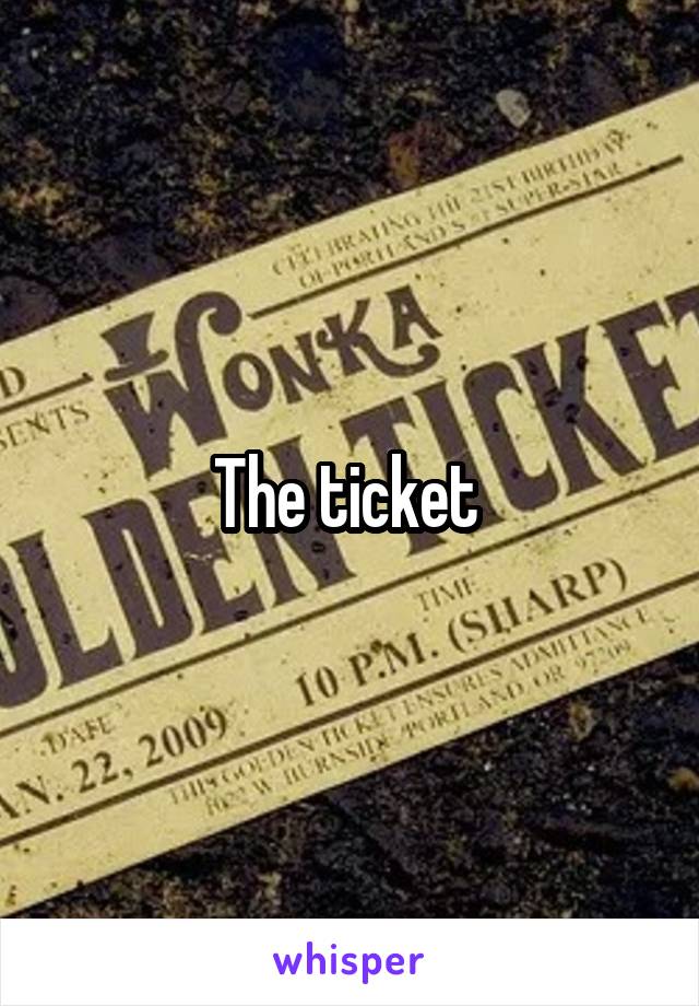 The ticket 
