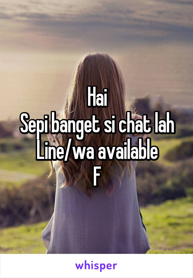 Hai
Sepi banget si chat lah
Line/wa available
F