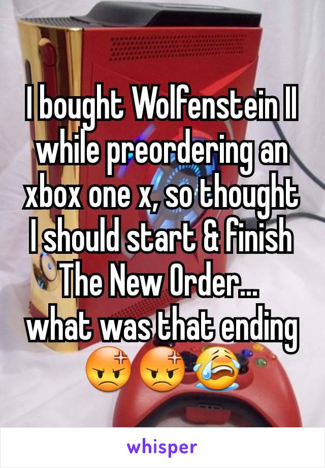 I bought Wolfenstein II while preordering an xbox one x, so thought I should start & finish The New Order... 
what was that ending😡😡😭