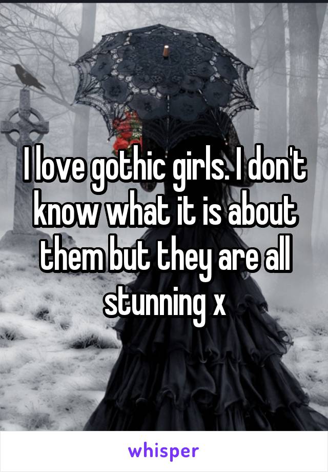 I love gothic girls. I don't know what it is about them but they are all stunning x