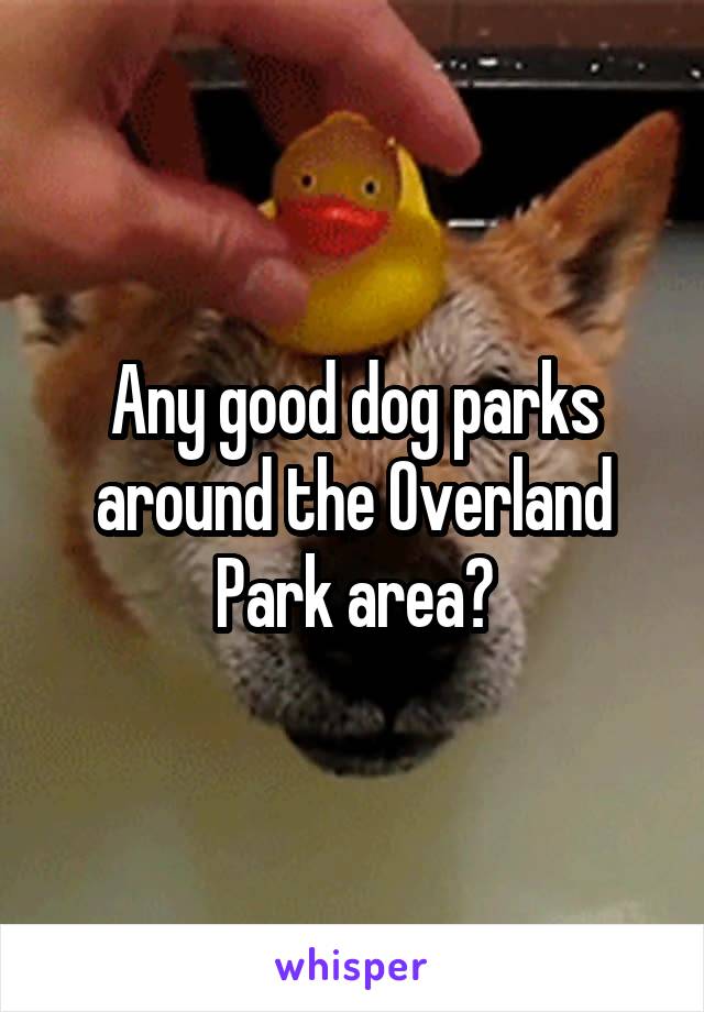 Any good dog parks around the Overland Park area?
