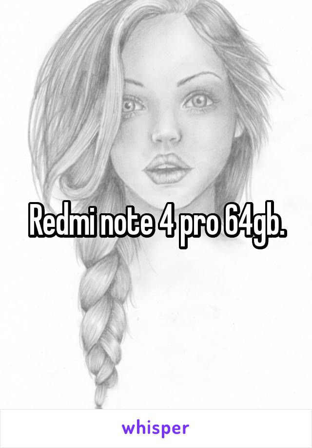Redmi note 4 pro 64gb.
