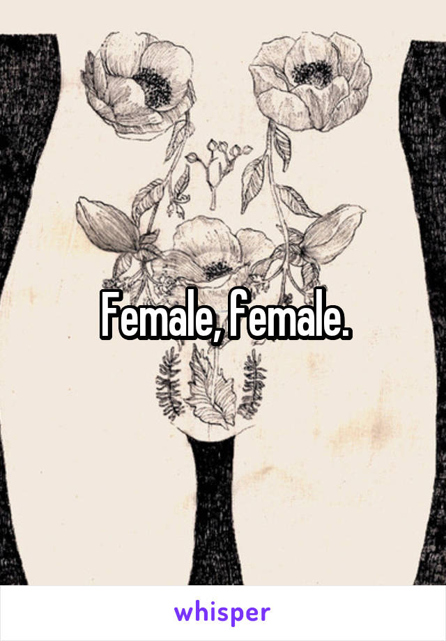 Female, female.