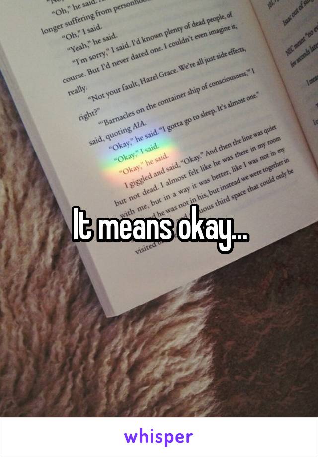 It means okay...