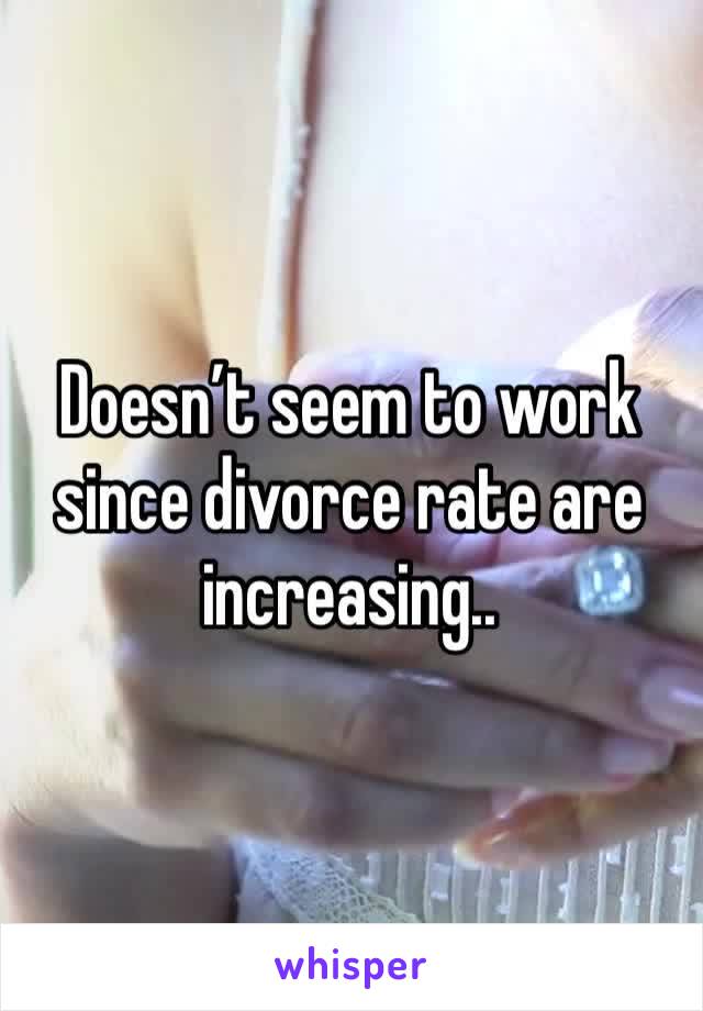 Doesn’t seem to work since divorce rate are increasing.. 