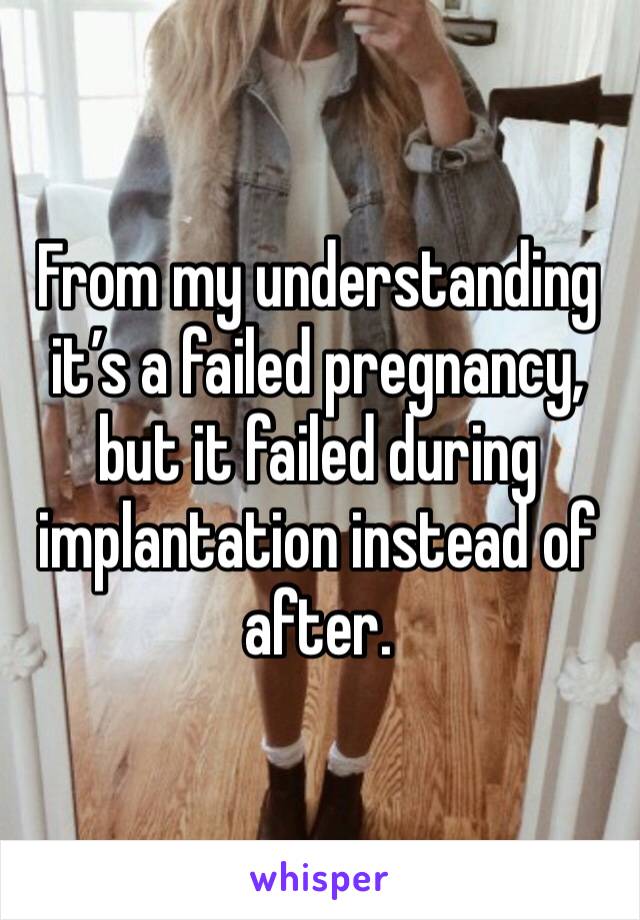 From my understanding it’s a failed pregnancy, but it failed during implantation instead of after. 