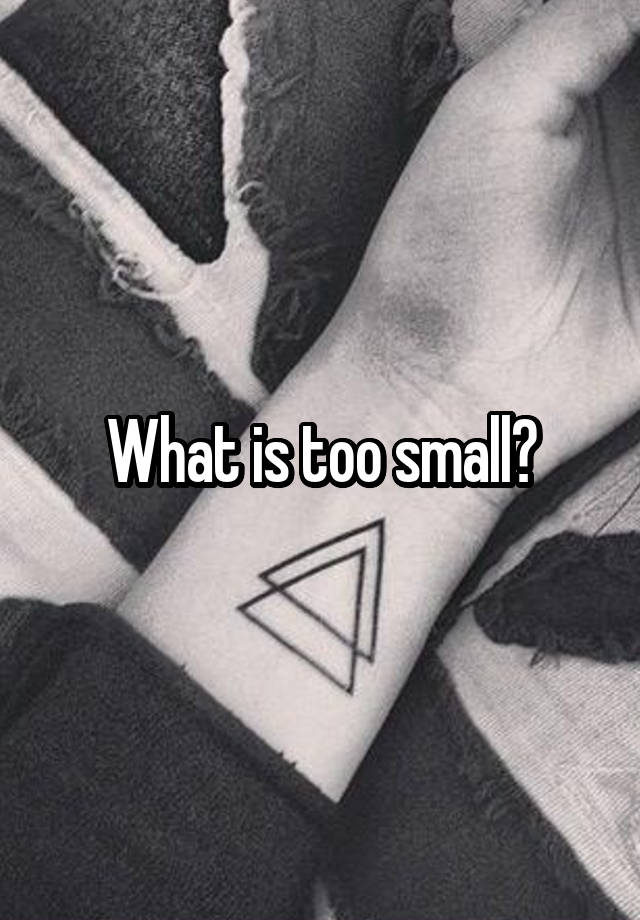 what-is-too-small