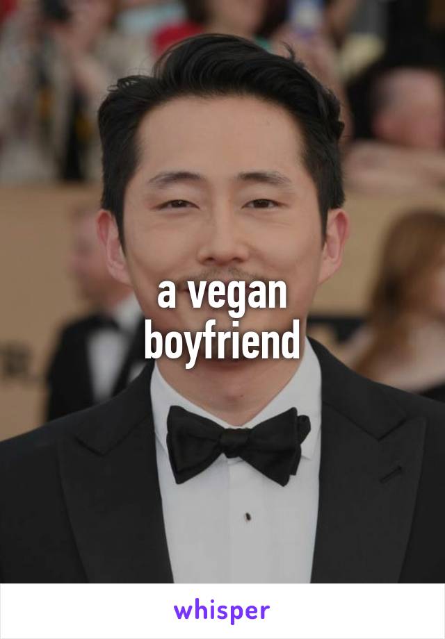 a vegan
boyfriend