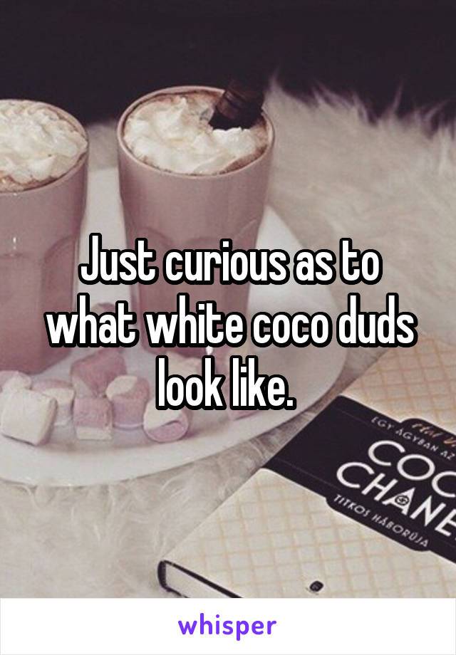 Just curious as to what white coco duds look like. 
