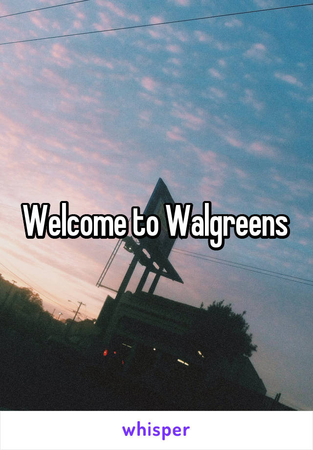 Welcome to Walgreens 