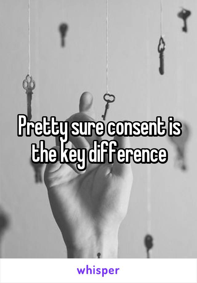 Pretty sure consent is the key difference