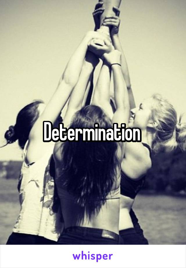 Determination 