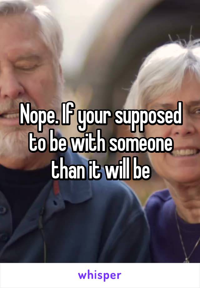 Nope. If your supposed to be with someone than it will be
