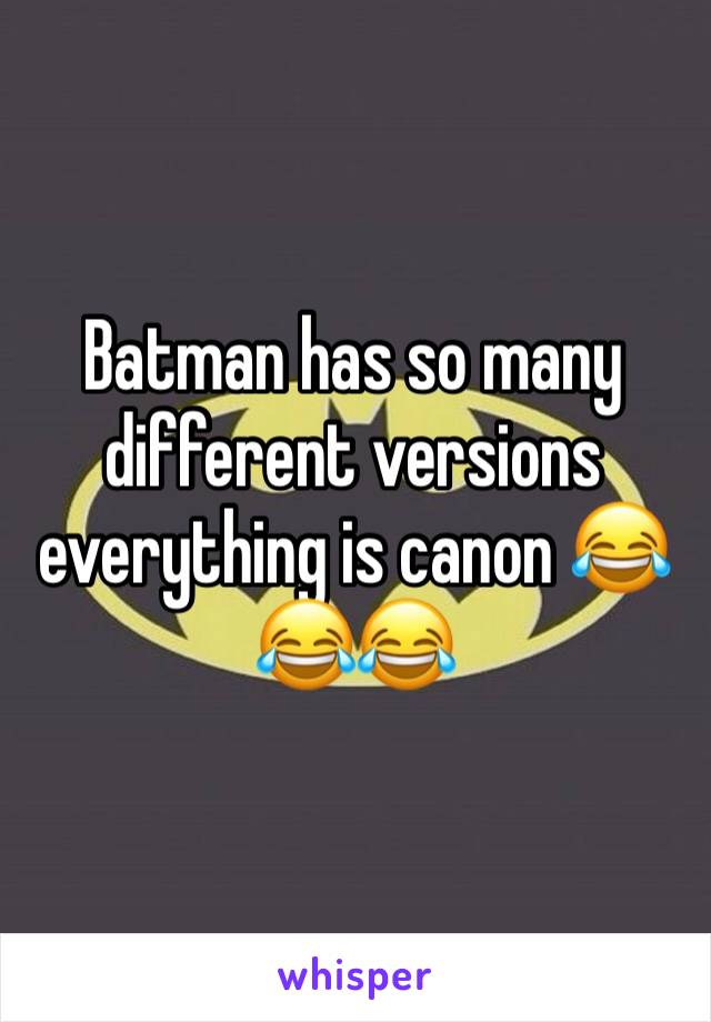 Batman has so many different versions everything is canon 😂😂😂