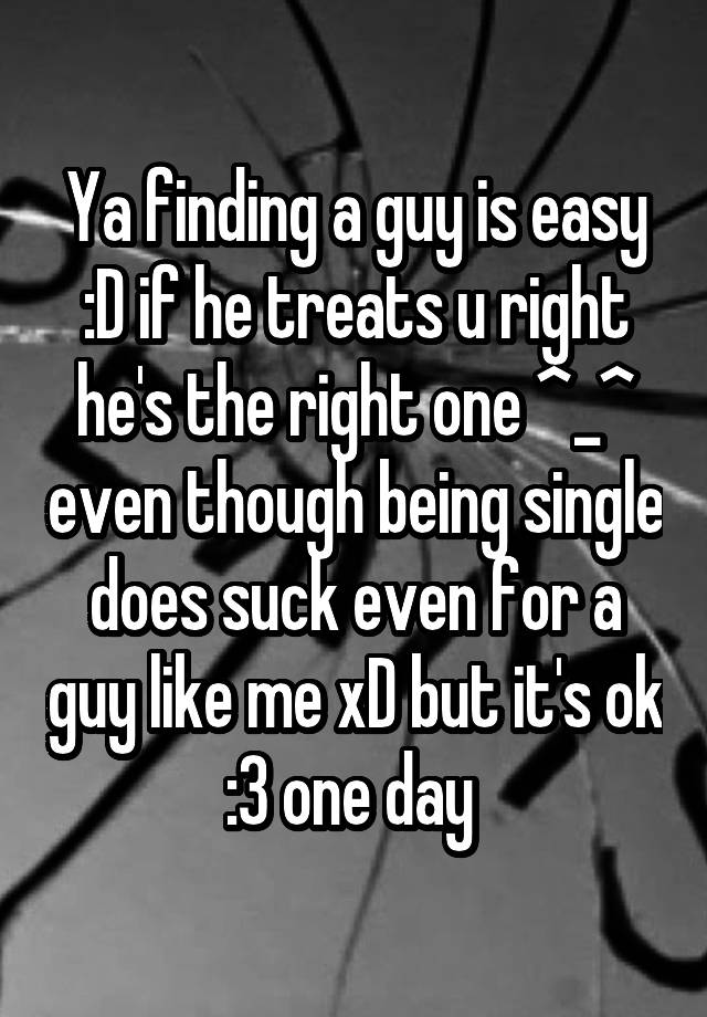 ya-finding-a-guy-is-easy-d-if-he-treats-u-right-he-s-the-right-one