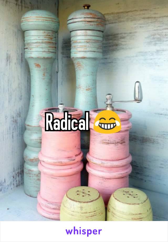 Radical 😂