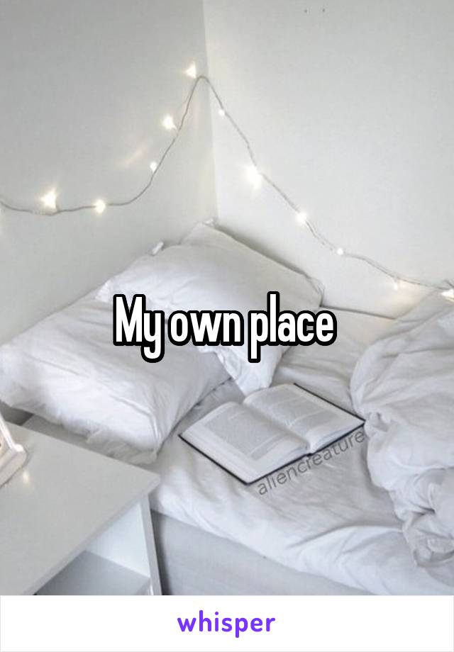 My own place 