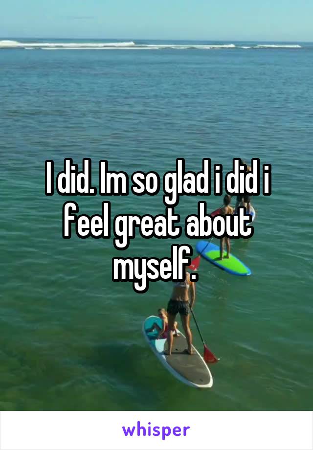 I did. Im so glad i did i feel great about myself. 