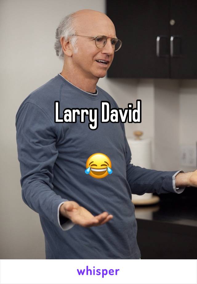 Larry David

😂