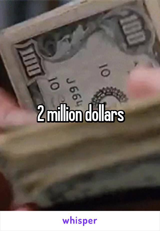 2 million dollars