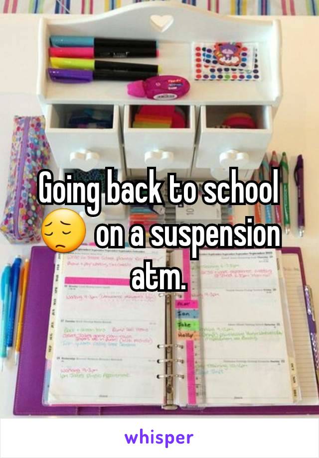 Going back to school😔 on a suspension atm.