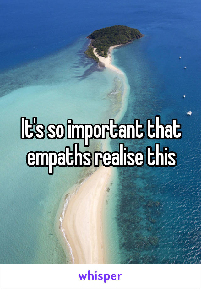 It's so important that empaths realise this