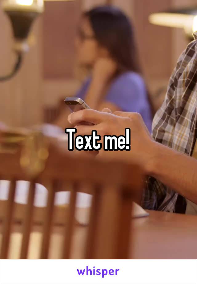 Text me! 